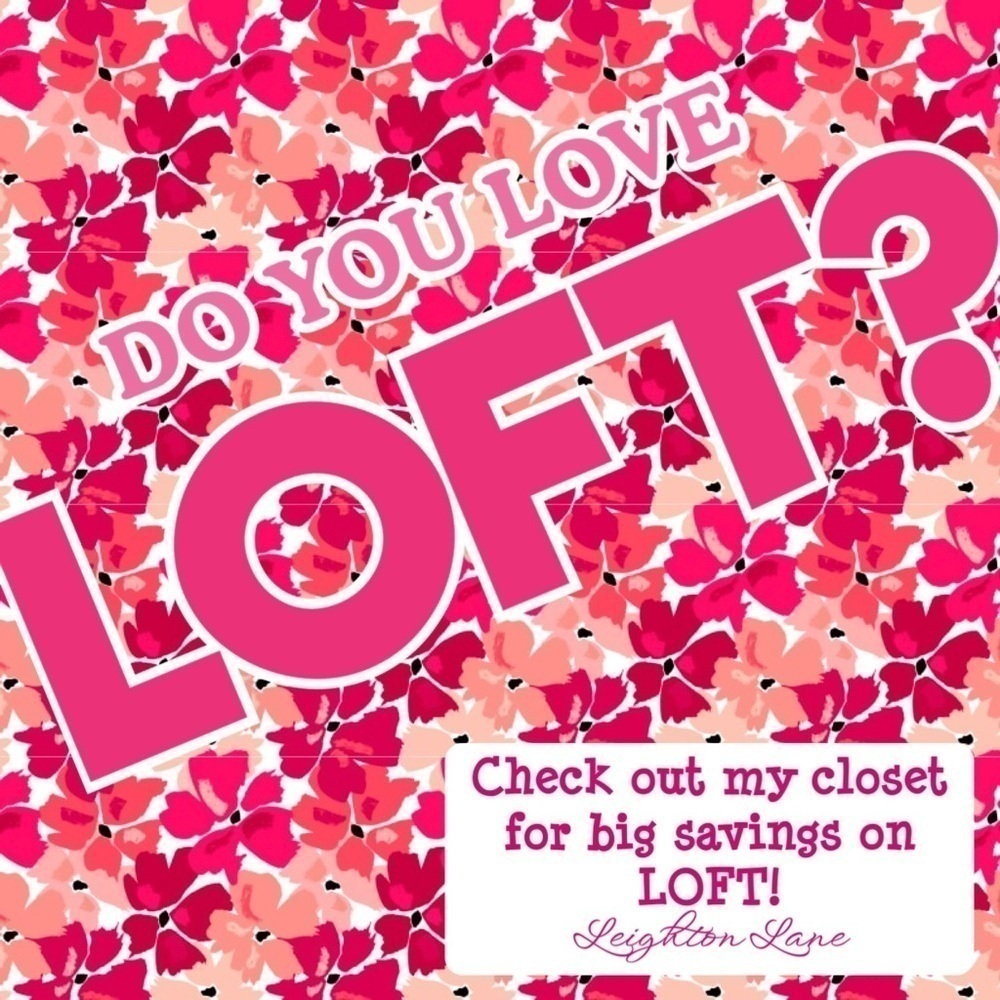 DO YOU LOVE LOFT? Shop my closet for a large selection of LOFT apparel! 💝